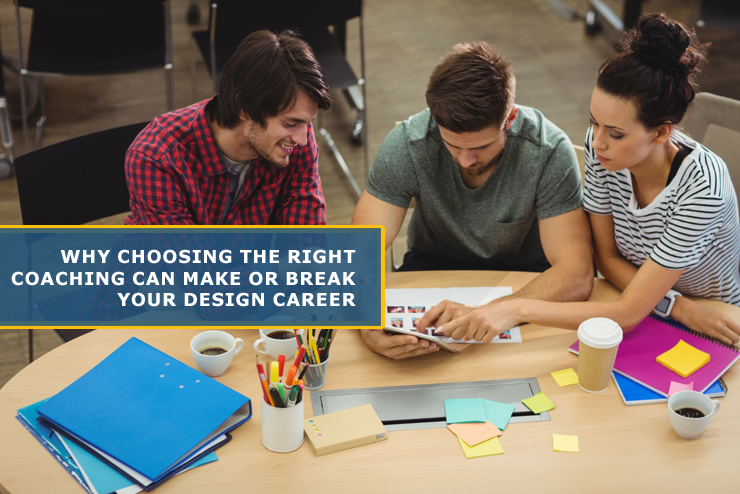 Why Choosing the Right Coaching Can Make or Break Your Design Career